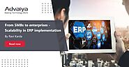 From SMBs to enterprises - Scalability in ERP implementation - Advaiya