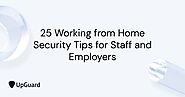 25 Working from Home Security Tips for Staff and Employers in 2022 | UpGuard