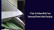 3 Tips To Follow While Your Samsung Phone Is Not Charging