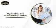 Benefits of Hiring Professional Dry Cleaner