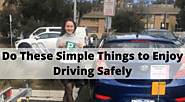 Do These Simple Things to Enjoy Driving Safely