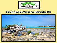 Family Reunion Venue Providenciales TCI