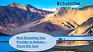 Best Darjeeling Tour Provider In Kolkata – Chutii Dot Com