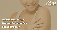 Why one must use Natural Essential Oils for Body Care?