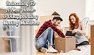 Relocating to A New Home: 3 Disappointing Moving Mistakes