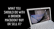 What You Should Do With A Broken MacBook? Buy Or Sell It?
