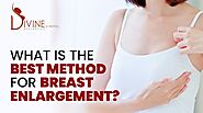 What is the Best Method for Breast Enlargement? - Dr. Amit Gupta