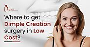 Dimpleplasty - Where To Get Dimple Creation Surgery In Low Cost?