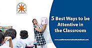 5 Best Ways to be Attentive in the Classroom