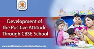 Development of the positive attitude through CBSE school