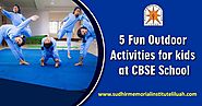 5 Fun Outdoor Activities for Kids at CBSE School