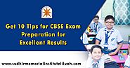 Get 10 tips for CBSE exam preparation for excellent results