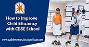 How to Improve Child Efficiency with CBSE School