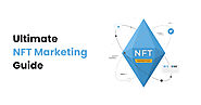 The Ultimate NFT Marketing Guide In 2022