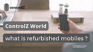 What is Refurbished mobiles? by ControlZ World - Issuu