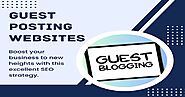Boost Your Business Through Guest Posting Sites