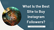 What is the Best Site to Buy Instagram Followers? - The Posting Tree