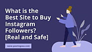 What is the Best Site to Buy Instagram Followers? [Real and Safe]