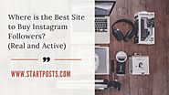 Where is the Best Site to Buy Instagram Followers? (Real and Active) - Start Posts