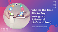 What is the Best Site to Buy Instagram Followers? [Safe and Fast] - Natives Daily