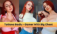 Tatiana Badiu: Gamer Girl with the World’s Largest Chest