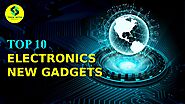 Top 10 Electronics New Gadgets
