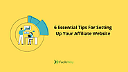 6 Essential Tips For Setting Up Your Affiliate Website