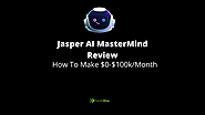 Jasper AI Mastermind Review 2022-How To Make $0-$100k/Month