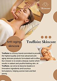 Highest Quality And Most Advanced Skin Care | Truffoire by TruffoireSkincare - Issuu