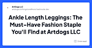 Ankle Length Leggings: The Must-Have Fashion Staple You'll Find at Artdogs LLC