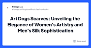 Art Dogs Scarves: Unveiling the Elegance of Women's Artistry and Men's Silk Sophistication