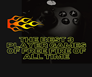 The Best 3 Player Games of Free Fire Of All Time