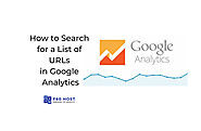 How to Search for a List of URLs in Google Analytics - F60 Host Support