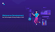 Metaverse Development: Key Technologies Driving Change in 2022