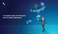 A Complete Guide To Understand How to Create a Metaverse | metaversedevelopment