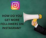 HOW DO YOU GET MORE FOLLOWERS ON INSTAGRAM?