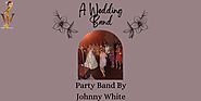 Best Party Band By Johnny White- Contact Today