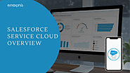Salesforce Service Cloud Overview: An Ultimate Guide for Excellent Customer Service