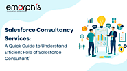 Salesforce Consultancy Services: A Quick Guide to Understand Efficient Role of Salesforce Consultant