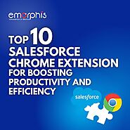 Top 10 Salesforce Chrome Extensions For Boosting Productivity And Efficiency