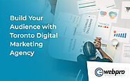 How to Build Audience with Our Toronto Digital Marketing Agency