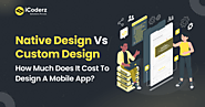 How Much Does It Cost to Design a Mobile App: Native Design vs Custom Design?