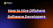 How to Hire Offshore Software Developers: A Step-by-Step Guide