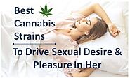 Top 10+ Best Strains for Female Arousal | #3 is Favorite for Intense Sex