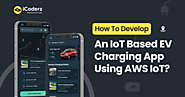 How to Develop an IoT Based EV Charging App Using AWS IoT?