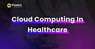 Cloud Computing in Healthcare: How Technology is Improving the Industry
