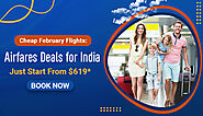 Cheap February Flights: Airfares Deals for India Just Start From $619*