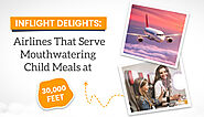 Inflight Delights: Airlines That Serve Mouthwatering Child Meals at 30,000 Feet