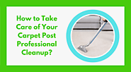 How to Take Care of Your Carpet Post Professional Cleanup?
