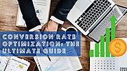 Conversion Rate Optimization: The Ultimate Guide